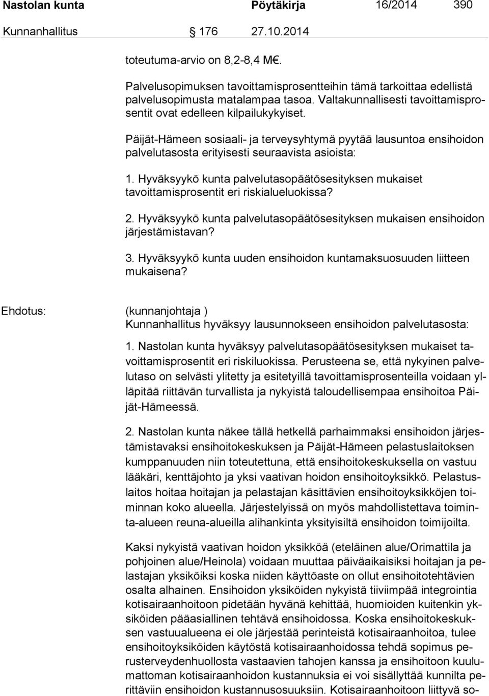 Päijät-Hämeen sosiaali- ja terveysyhtymä pyytää lausuntoa ensihoidon pal ve lu ta sos ta erityisesti seuraavista asioista: 1.