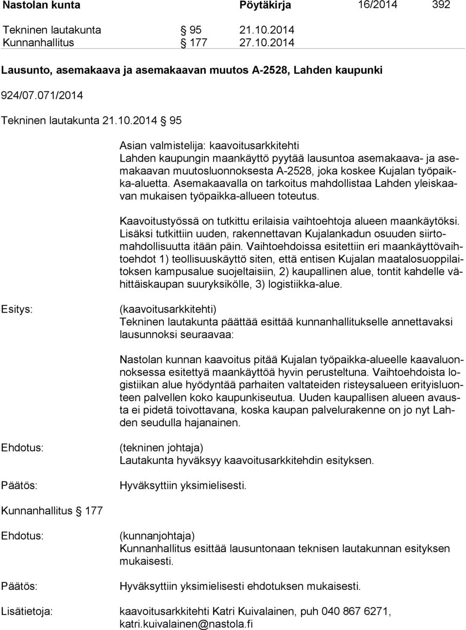 2014 95 Asian valmistelija: kaavoitusarkkitehti Lahden kaupungin maankäyttö pyytää lausuntoa asemakaava- ja asema kaa van muutosluonnoksesta A-2528, joka koskee Kujalan työ paikka-aluet ta.