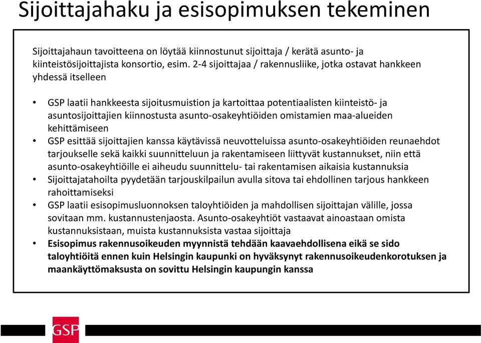 osakeyhtiöiden omistamien maa alueiden kehittämiseen GSP esittää sijoittajien kanssa käytävissä neuvotteluissa asunto osakeyhtiöidenosakeyhtiöiden reunaehdot tarjoukselle sekä kaikki suunnitteluun ja