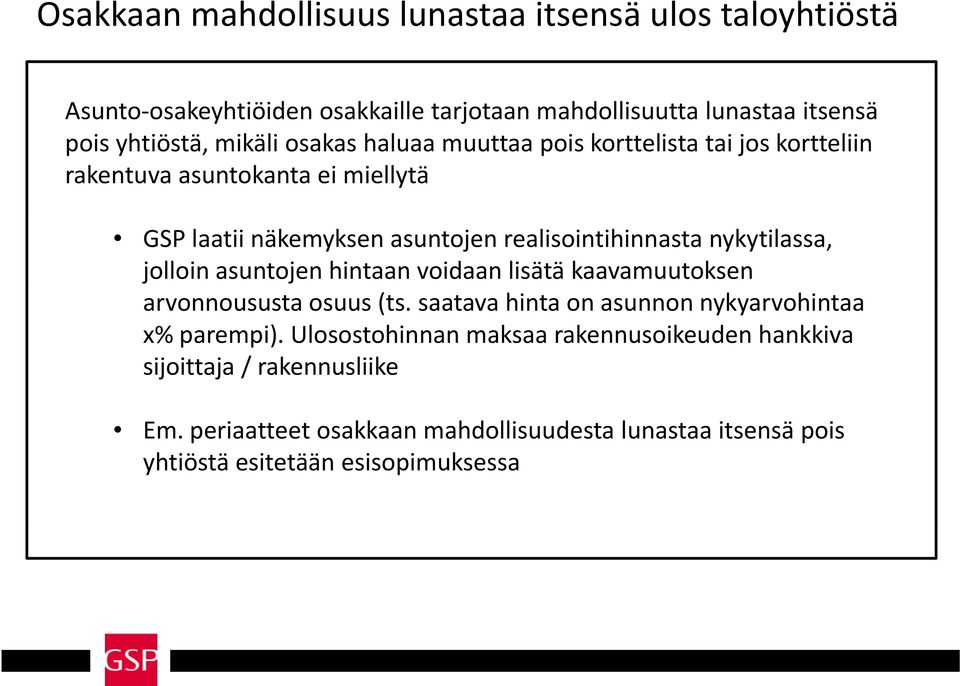 nykytilassa, jolloin asuntojen hintaan voidaan lisätä kaavamuutoksen arvonnoususta osuus (ts. saatava hinta on asunnon nykyarvohintaa x% parempi).