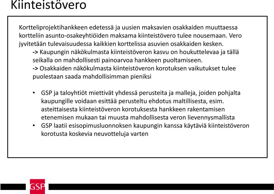 > Kaupungin näkökulmasta kiinteistöveron kasvu on houkuttelevaa ja tällä seikalla kll on mahdollisesti painoarvoa hankkeen puoltamiseen.