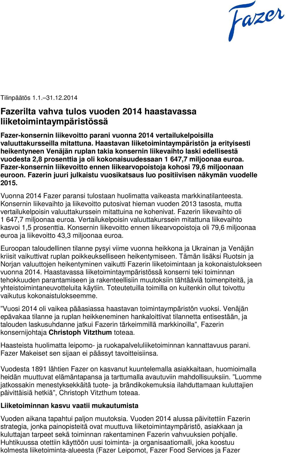 Fazer-konsernin liikevoitto ennen liikearvopoistoja kohosi 79,6 miljoonaan euroon. Fazerin juuri julkaistu vuosikatsaus luo positiivisen näkymän vuodelle 2015.