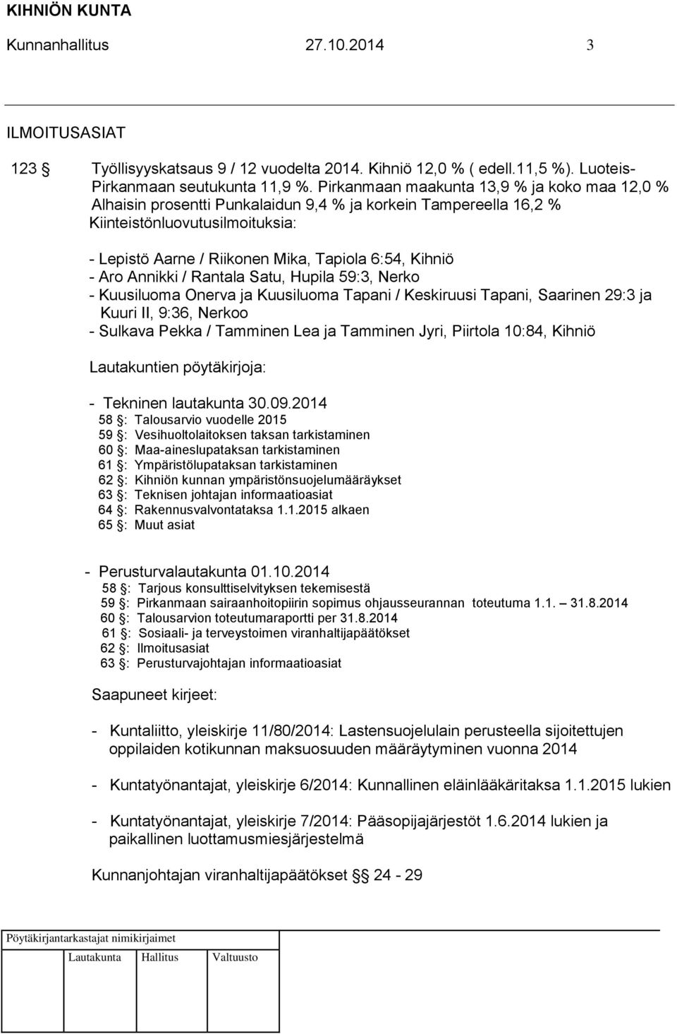 - Aro Annikki / Rantala Satu, Hupila 59:3, Nerko - Kuusiluoma Onerva ja Kuusiluoma Tapani / Keskiruusi Tapani, Saarinen 29:3 ja Kuuri II, 9:36, Nerkoo - Sulkava Pekka / Tamminen Lea ja Tamminen Jyri,