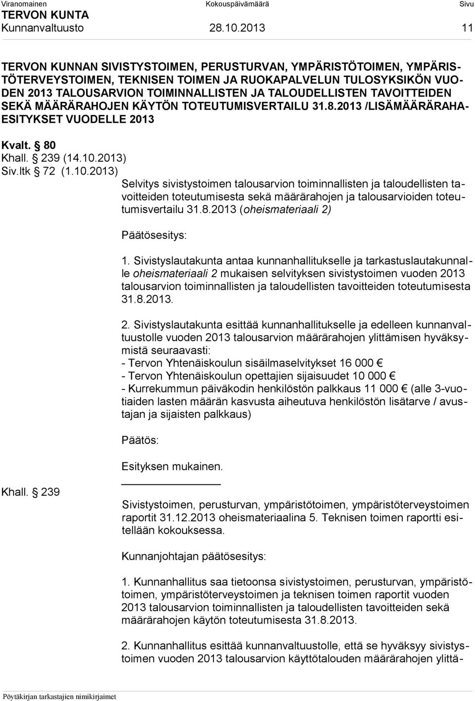 TALOUDELLISTEN TAVOITTEIDEN SEKÄ MÄÄRÄRAHOJEN KÄYTÖN TOTEUTUMISVERTAILU 31.8.2013 /LISÄMÄÄRÄRAHA- ESITYKSET VUODELLE 2013 Kvalt. 80 Khall. 239 (14.10.