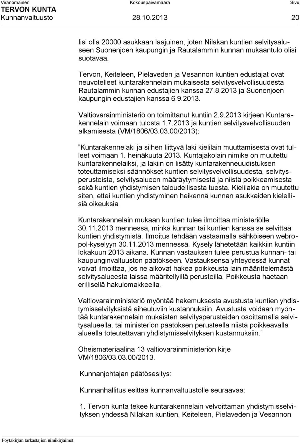 2013 ja Suonenjoen kaupungin edustajien kanssa 6.9.2013. Valtiovarainministeriö on toimittanut kuntiin 2.9.2013 kirjeen Kuntarakennelain voimaan tulosta 1.7.