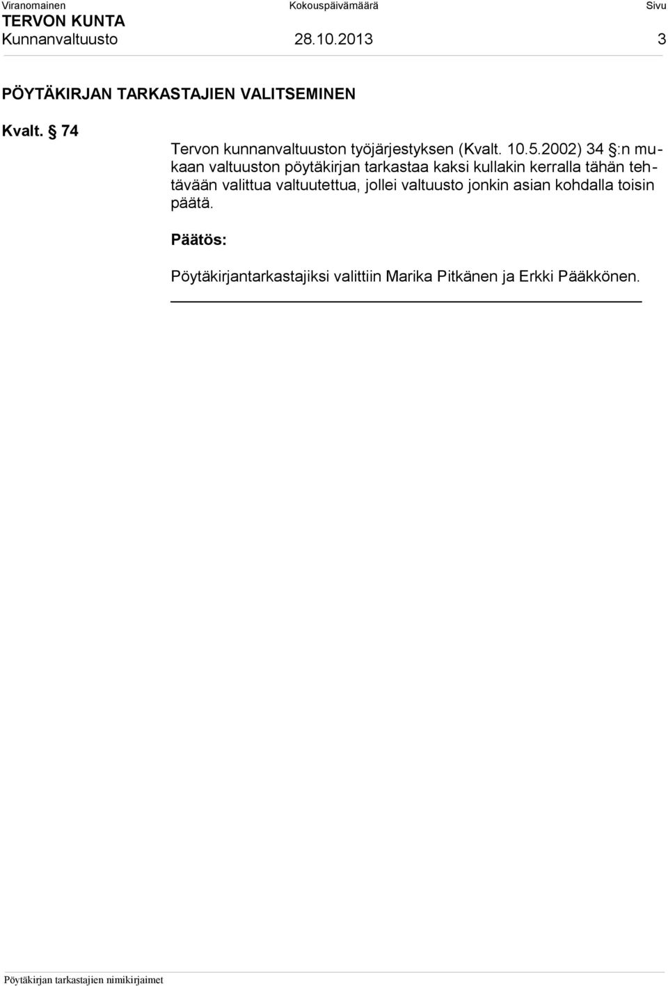 2002) 34 :n mukaan valtuuston pöytäkirjan tarkastaa kaksi kullakin kerralla tähän tehtävään