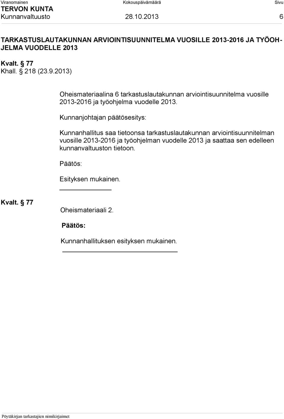 2013) Oheismateriaalina 6 tarkastuslautakunnan arviointisuunnitelma vuosille 2013-2016 ja työohjelma vuodelle 2013.