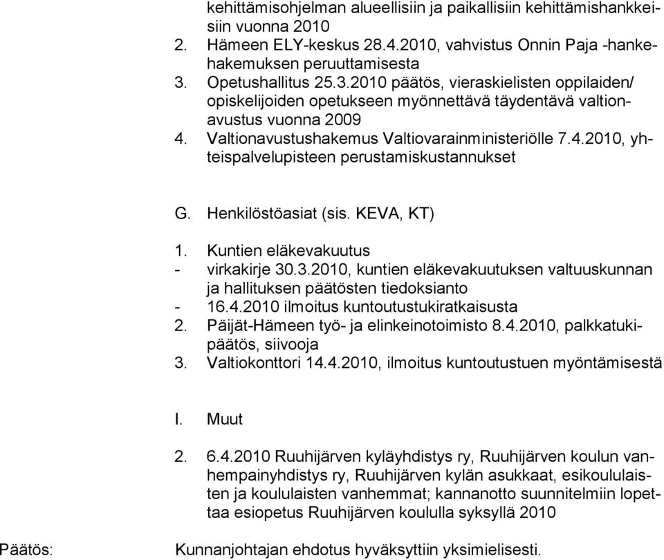 Henkilöstöasiat (sis. KEVA, KT) 1. Kuntien eläkevakuutus - virkakirje 30.3.2010, kuntien eläkevakuutuksen valtuuskunnan ja hallituksen päätösten tiedoksianto - 16.4.