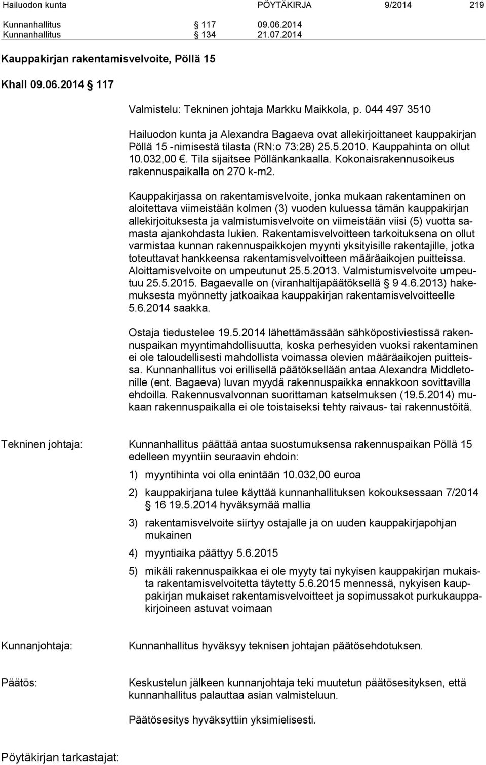 Tila sijaitsee Pöllänkankaalla. Kokonaisrakennusoikeus rakennuspaikalla on 270 k-m2.