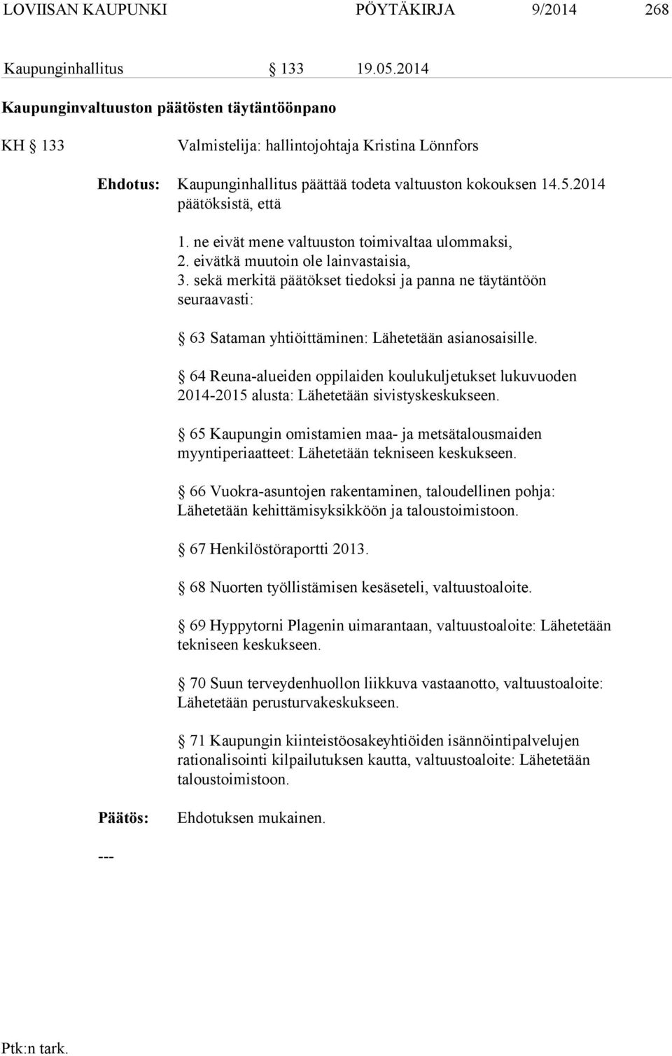 ne eivät mene valtuuston toimivaltaa ulommaksi, 2. eivätkä muutoin ole lainvastaisia, 3.