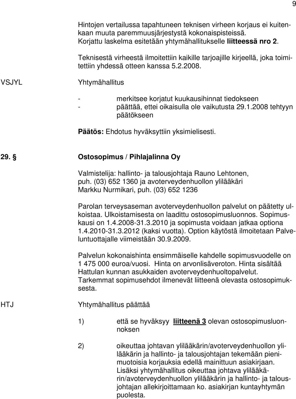 VSJYL Yhtymähallitus - merkitsee korjatut kuukausihinnat tiedokseen - päättää, ettei oikaisulla ole vaikutusta 29.