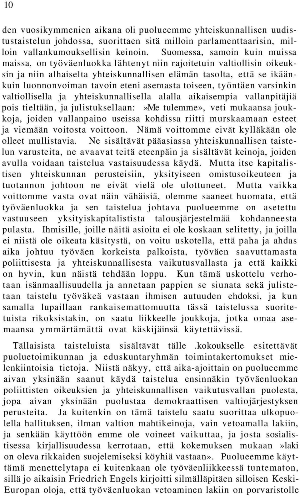 eteni asemasta toiseen, työntäen varsinkin valtiollisella ja yhteiskunnallisella alalla aikaisempia vallanpitäjiä pois tieltään, ja julistuksellaan:»me tulemme», veti mukaansa joukkoja, joiden