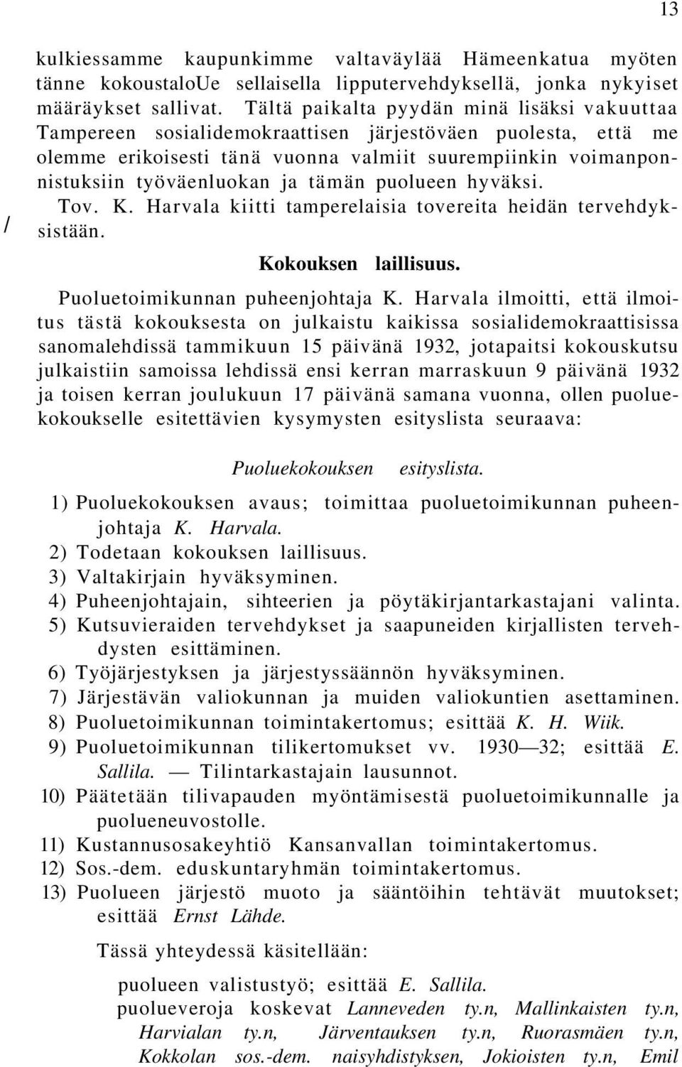 tämän puolueen hyväksi. Tov. K. Harvala kiitti tamperelaisia tovereita heidän tervehdyksistään. Kokouksen laillisuus. Puoluetoimikunnan puheenjohtaja K.