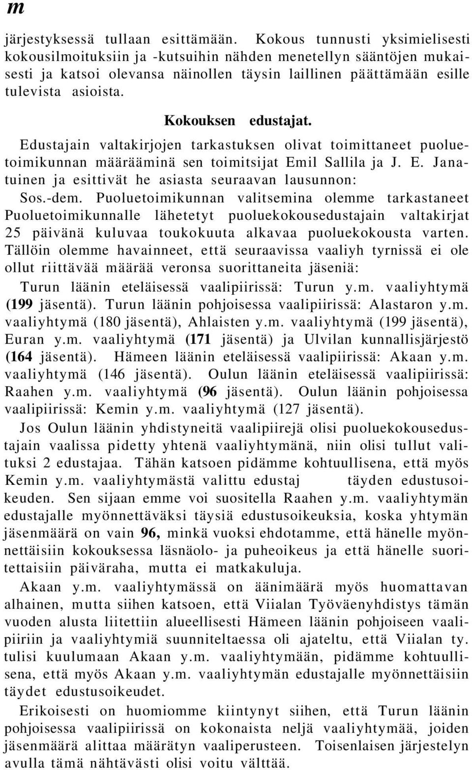 Kokouksen edustajat. Edustajain valtakirjojen tarkastuksen olivat toimittaneet puoluetoimikunnan määrääminä sen toimitsijat Emil Sallila ja J. E. Janatuinen ja esittivät he asiasta seuraavan lausunnon: Sos.