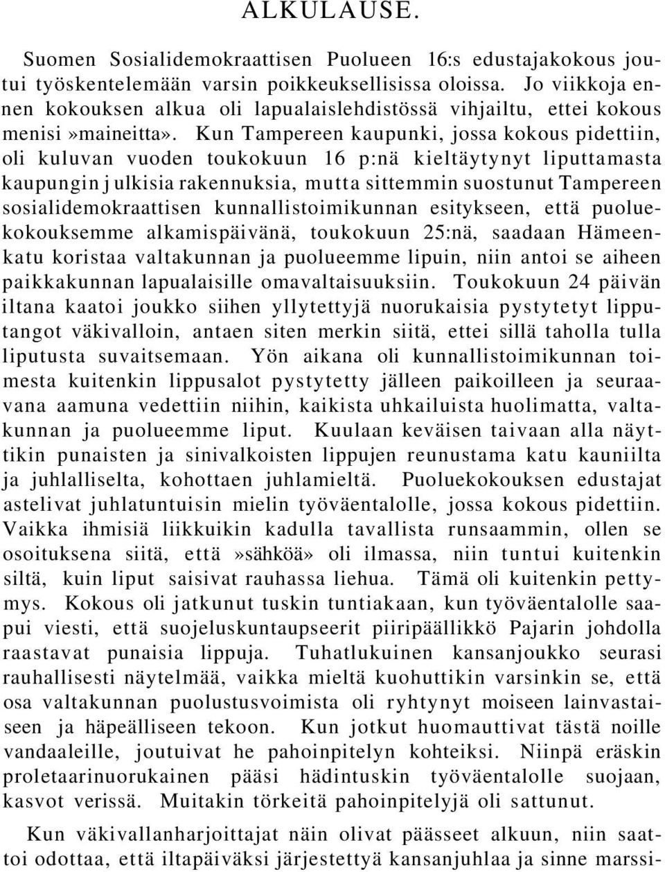 Kun Tampereen kaupunki, jossa kokous pidettiin, oli kuluvan vuoden toukokuun 16 p:nä kieltäytynyt liputtamasta kaupungin j ulkisia rakennuksia, mutta sittemmin suostunut Tampereen
