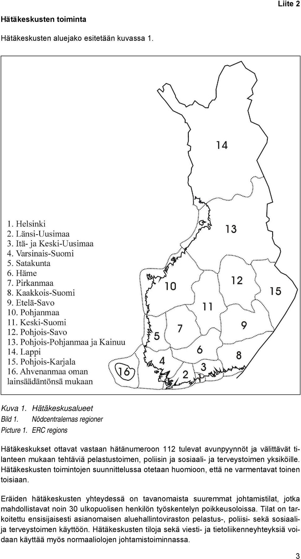 Hätäkeskusten toimintojen suunnittelussa otetaan huomioon, että ne varmentavat toinen toisiaan.