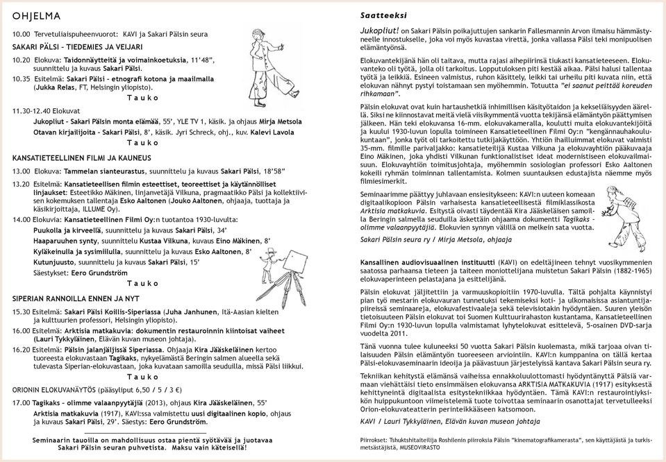 Kalevi Lavola KANSATIETEELLINEN FILMI JA KAUNEUS 13.00 Elokuva: Tammelan sianteurastus, suunnittelu ja kuvaus Sakari Pälsi, 18 58 13.