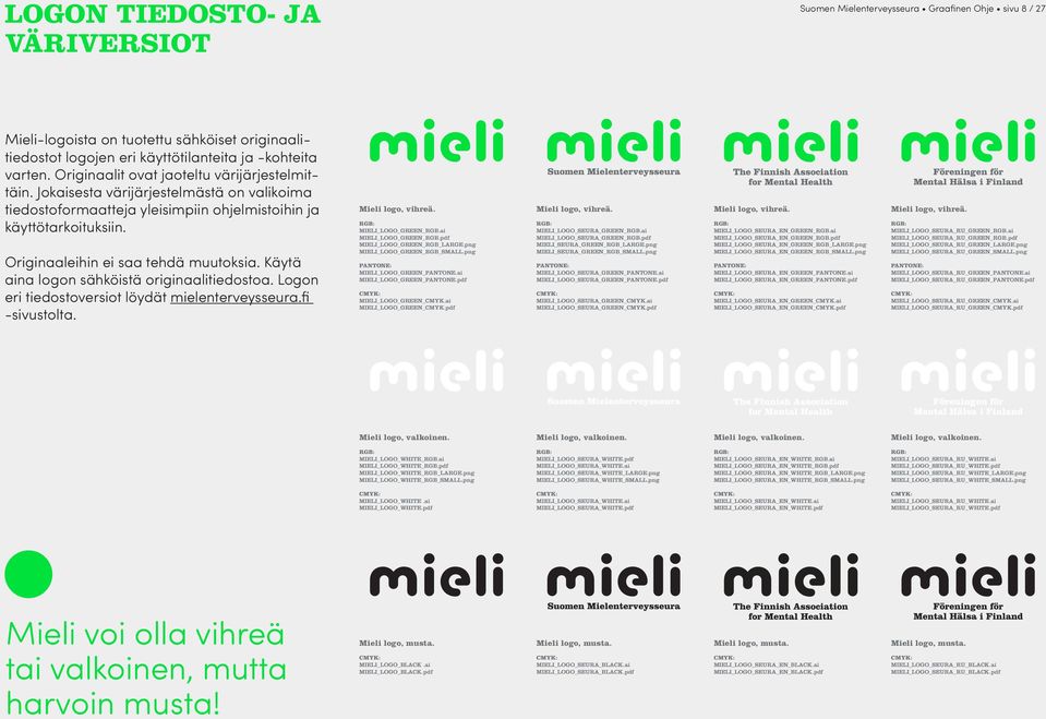 Käytä aina logon sähköistä originaalitiedostoa. Logon eri tiedostoversiot löydät mielenterveysseura.fi -sivustolta. Mieli logo, vihreä. RGB: MIELI_LOGO_GREEN_RGB.ai MIELI_LOGO_GREEN_RGB.