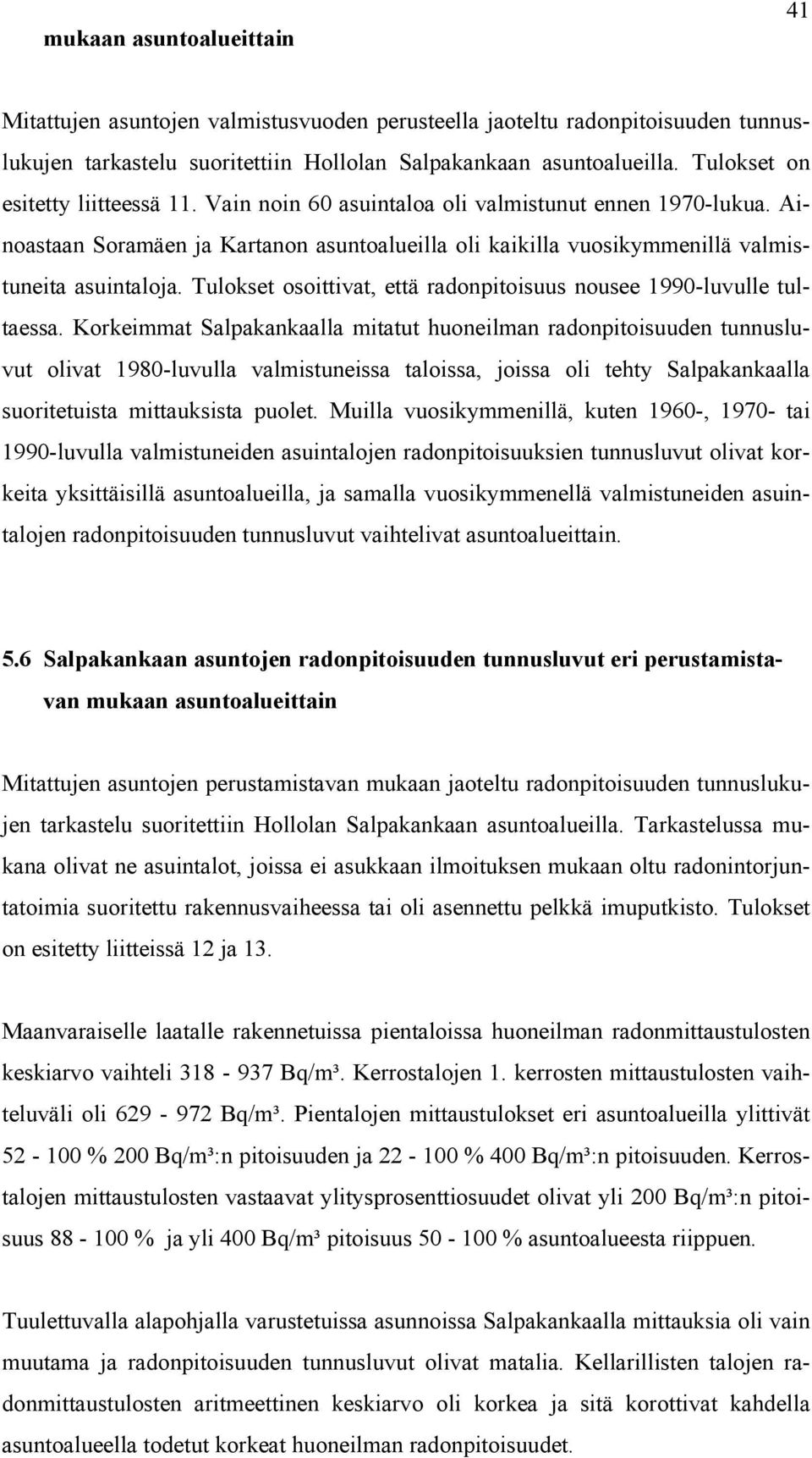 Tulokset osoittivat, että radonpitoisuus nousee 1990-luvulle tultaessa.