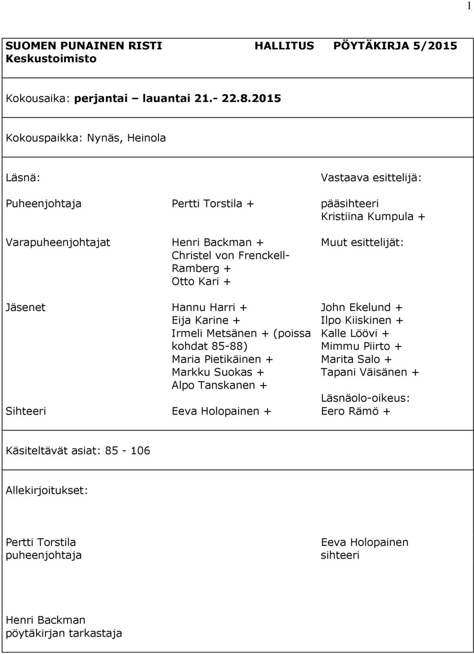 Ramberg + Otto Kari + Muut esittelijät: Jäsenet Sihteeri Hannu Harri + Eija Karine + Irmeli Metsänen + (poissa kohdat 85-88) Maria Pietikäinen + Markku Suokas + Alpo Tanskanen + Eeva