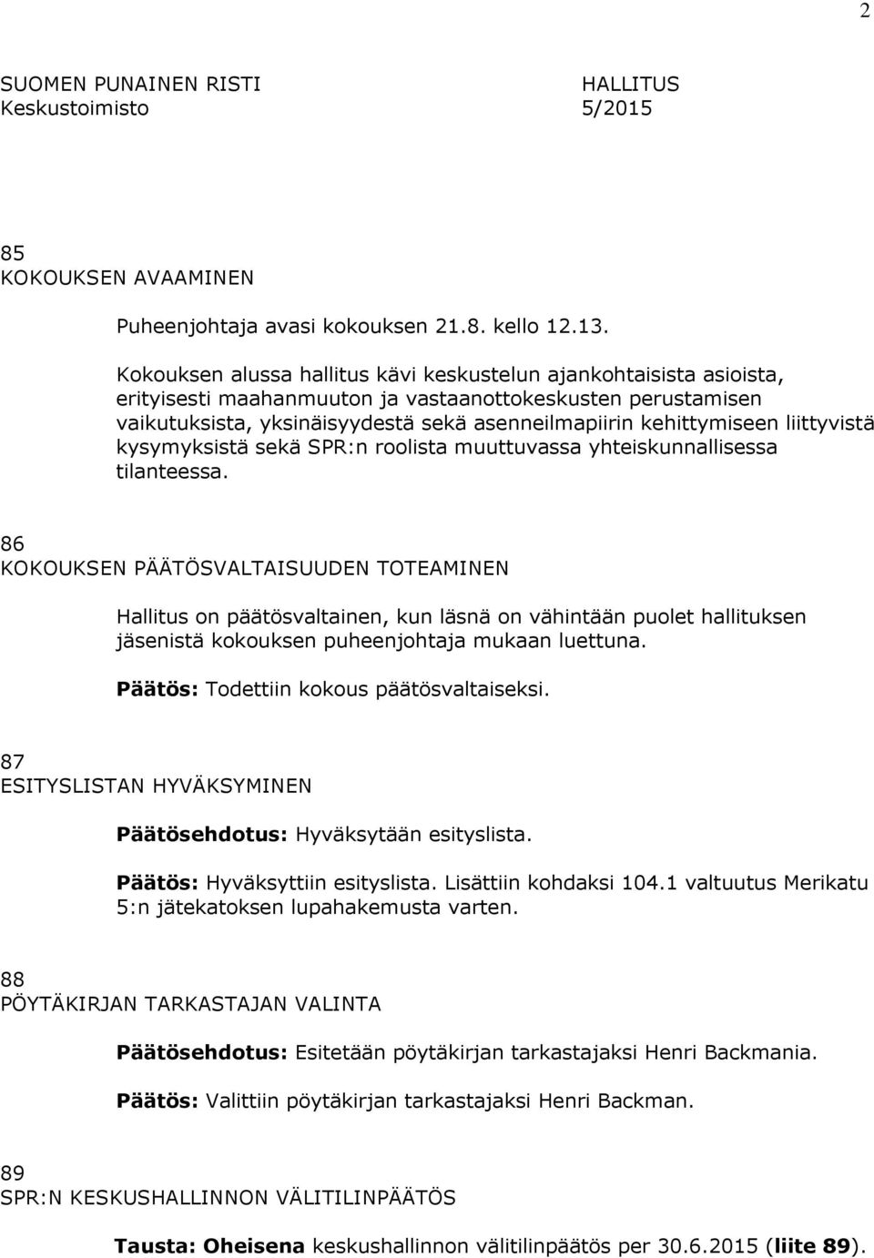 liittyvistä kysymyksistä sekä SPR:n roolista muuttuvassa yhteiskunnallisessa tilanteessa.