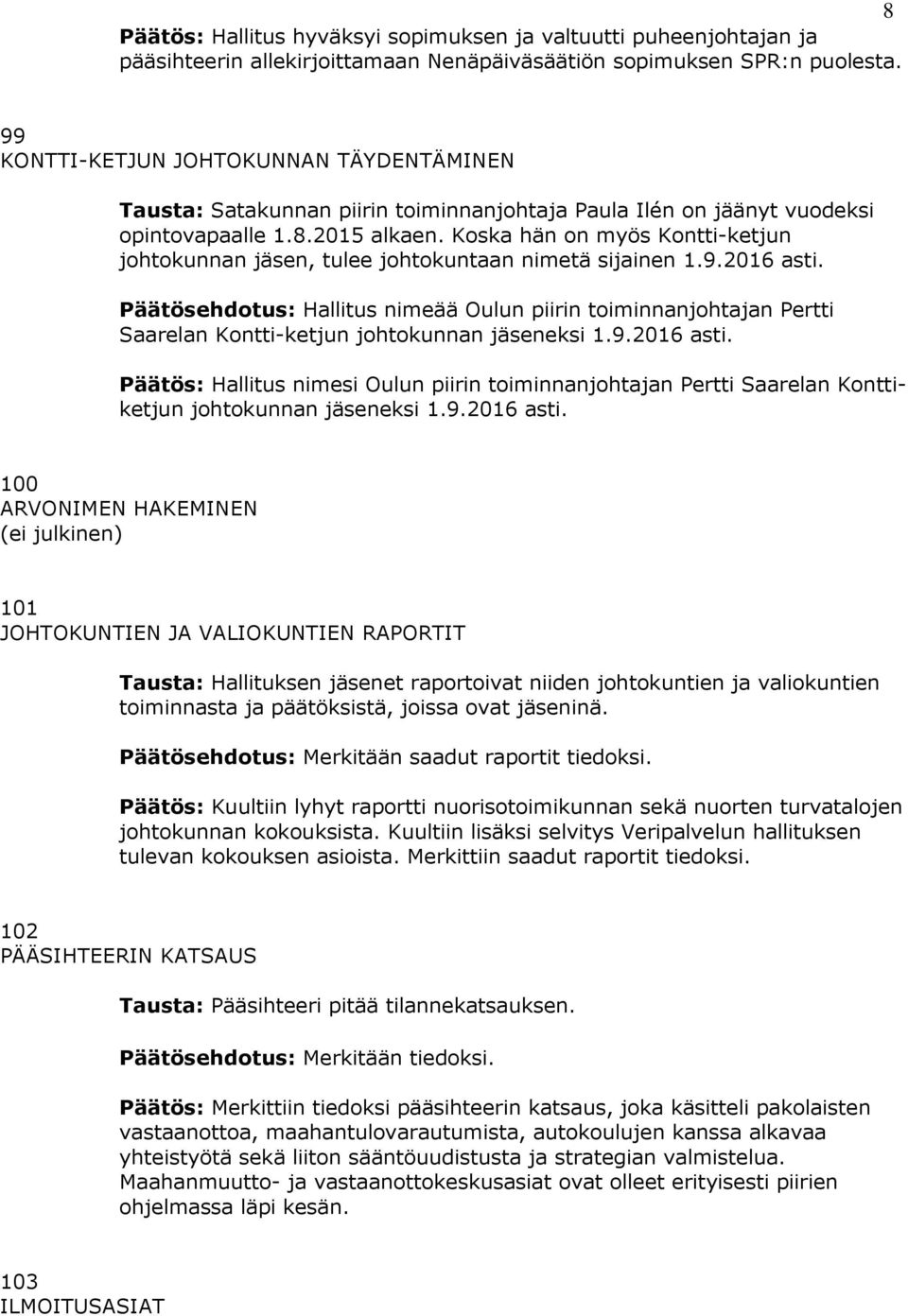 Koska hän on myös Kontti-ketjun johtokunnan jäsen, tulee johtokuntaan nimetä sijainen 1.9.2016 asti.