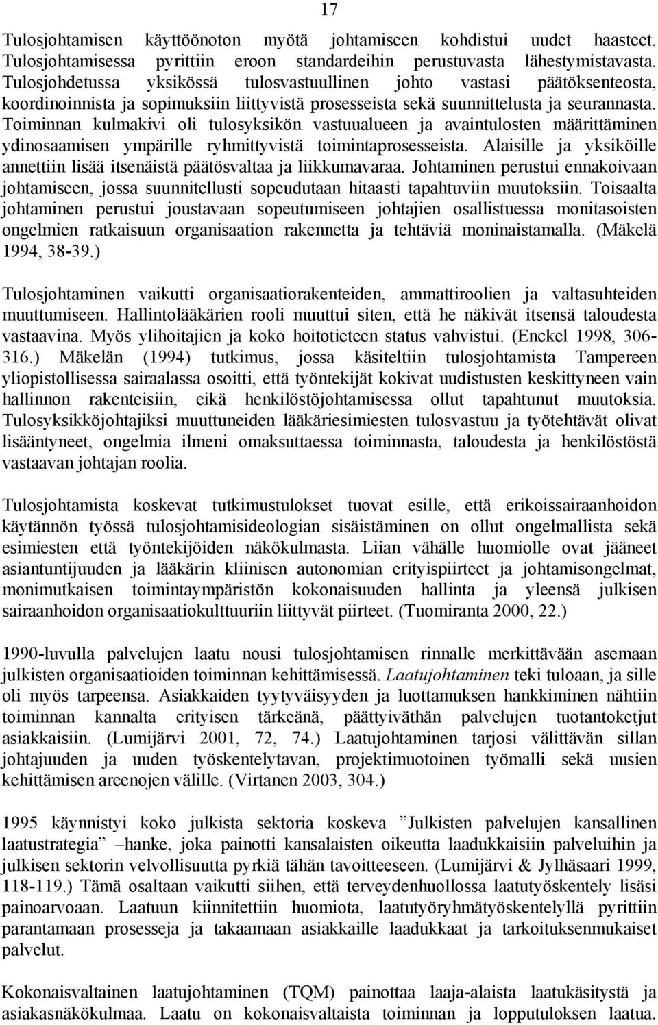 Toiminnan kulmakivi oli tulosyksikön vastuualueen ja avaintulosten määrittäminen ydinosaamisen ympärille ryhmittyvistä toimintaprosesseista.