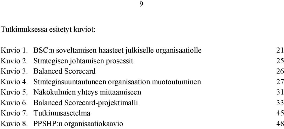 Strategisen johtamisen prosessit 25 Kuvio 3. Balanced Scorecard 26 Kuvio 4.