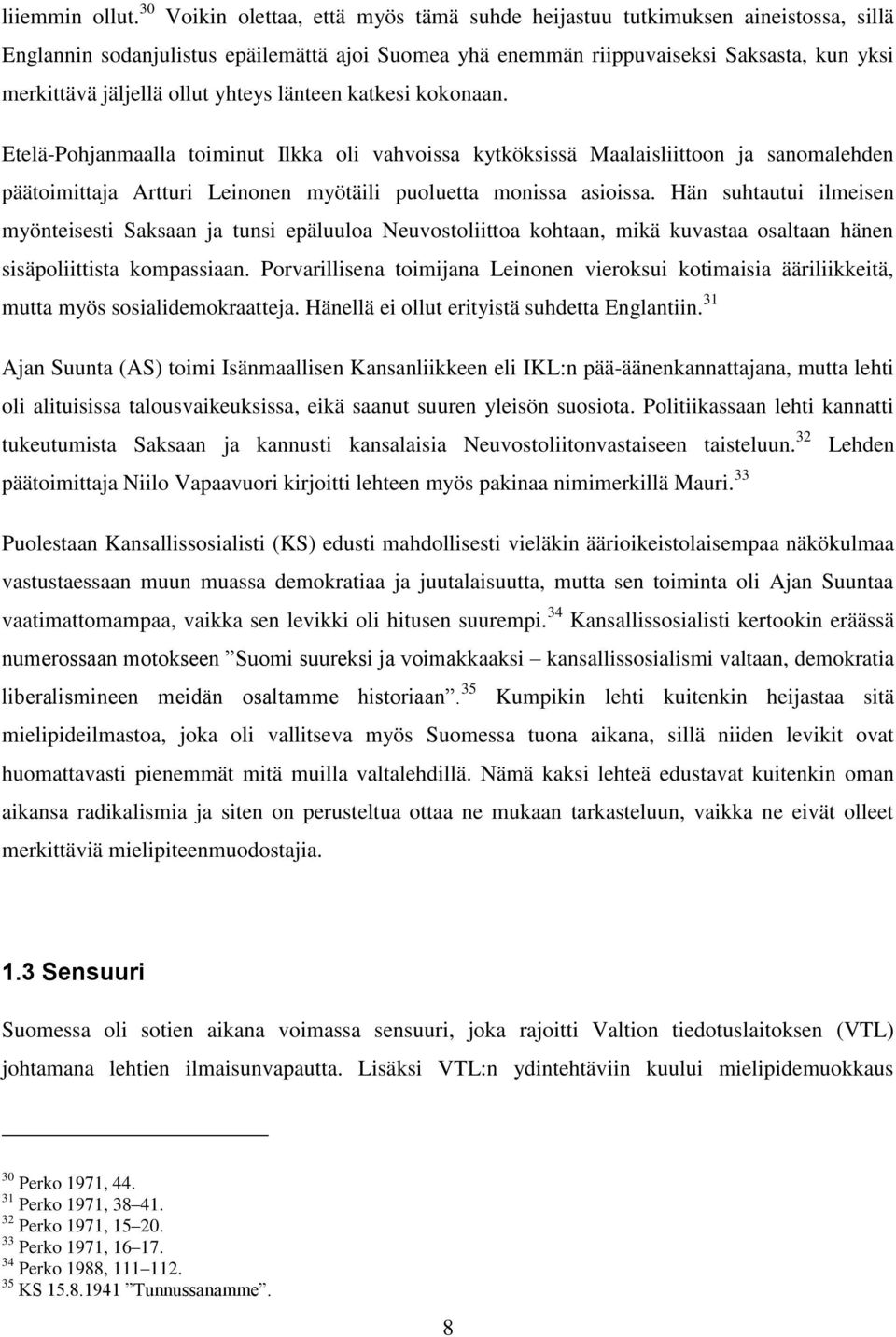 ollut yhteys länteen katkesi kokonaan. Etelä-Pohjanmaalla toiminut Ilkka oli vahvoissa kytköksissä Maalaisliittoon ja sanomalehden päätoimittaja Artturi Leinonen myötäili puoluetta monissa asioissa.