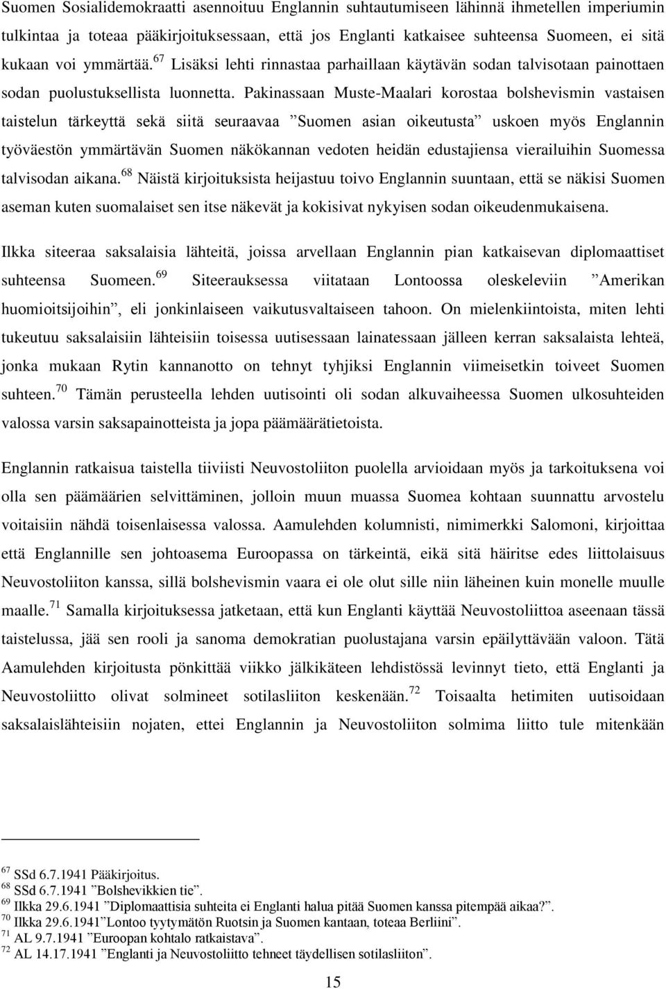 Pakinassaan Muste-Maalari korostaa bolshevismin vastaisen taistelun tärkeyttä sekä siitä seuraavaa Suomen asian oikeutusta uskoen myös Englannin työväestön ymmärtävän Suomen näkökannan vedoten heidän