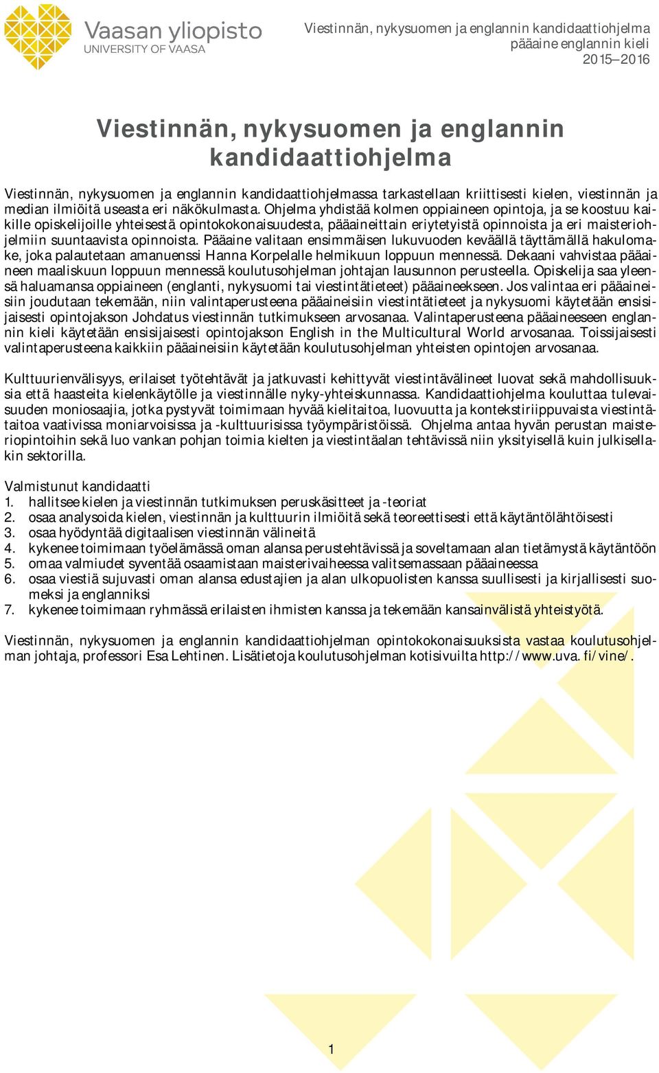 Ohjelma yhdistää kolmen oppiaineen opintoja, ja se koostuu kaikille opiskelijoille yhteisestä opintokokonaisuudesta, pääaineittain eriytetyistä opinnoista ja eri maisteriohjelmiin suuntaavista