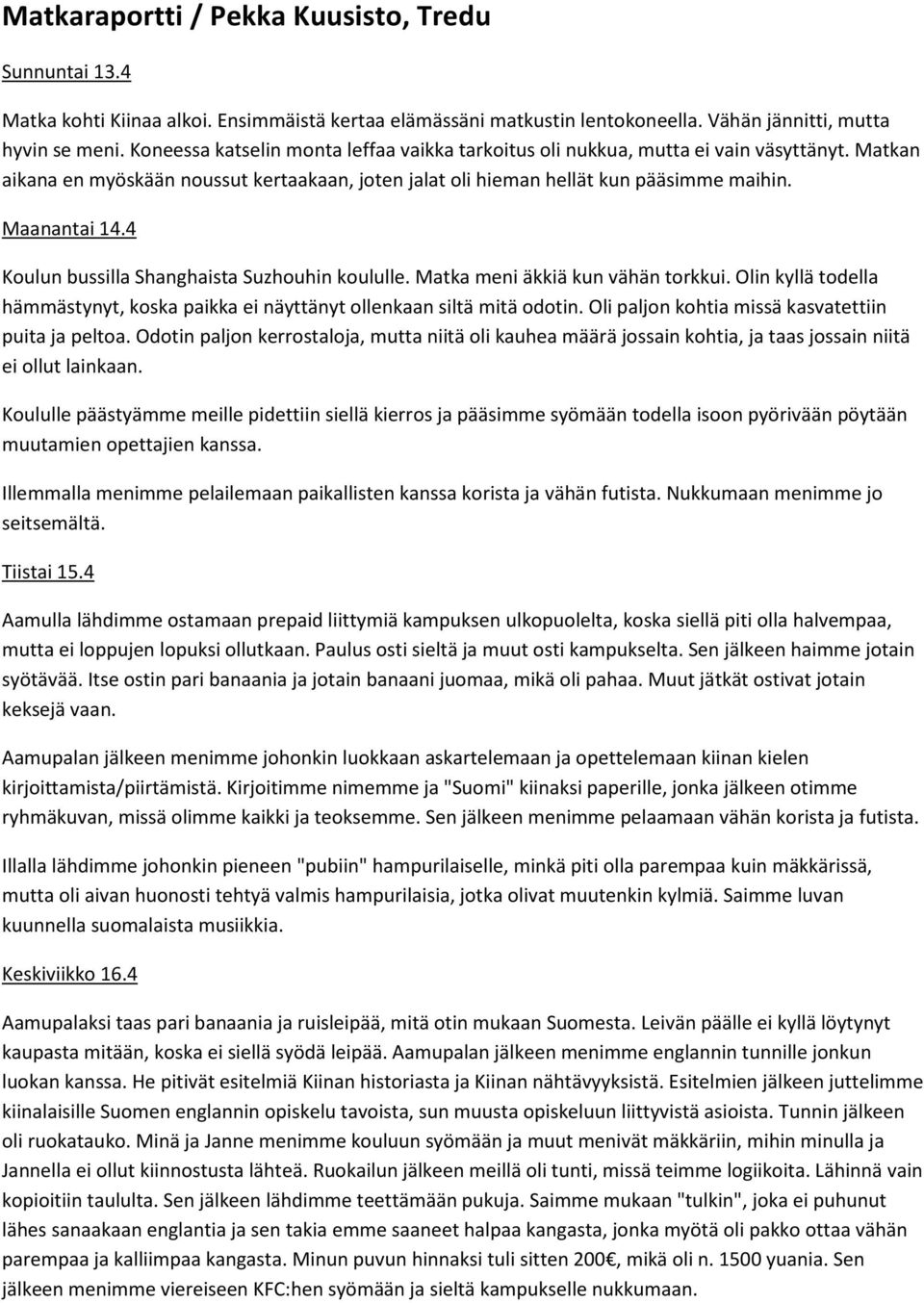 4 Koulun bussilla Shanghaista Suzhouhin koululle. Matka meni äkkiä kun vähän torkkui. Olin kyllä todella hämmästynyt, koska paikka ei näyttänyt ollenkaan siltä mitä odotin.