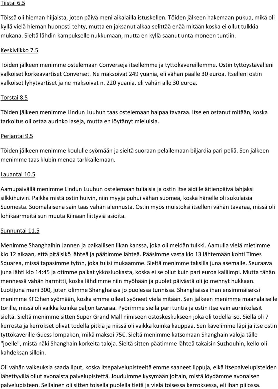 Sieltä lähdin kampukselle nukkumaan, mutta en kyllä saanut unta moneen tuntiin. Keskiviikko 7.5 Töiden jälkeen menimme ostelemaan Converseja itsellemme ja tyttökavereillemme.