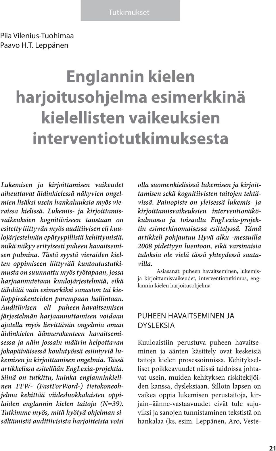 Lukemis- ja kirjoittamisvaikeuksien kognitiiviseen taustaan on esitetty liittyvän myös auditiivisen eli kuulojärjestelmän epätyypillistä kehittymistä, mikä näkyy erityisesti puheen havaitsemisen