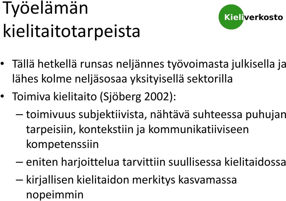 subjektiivista, nähtävä suhteessa puhujan tarpeisiin, kontekstiin ja kommunikatiiviseen