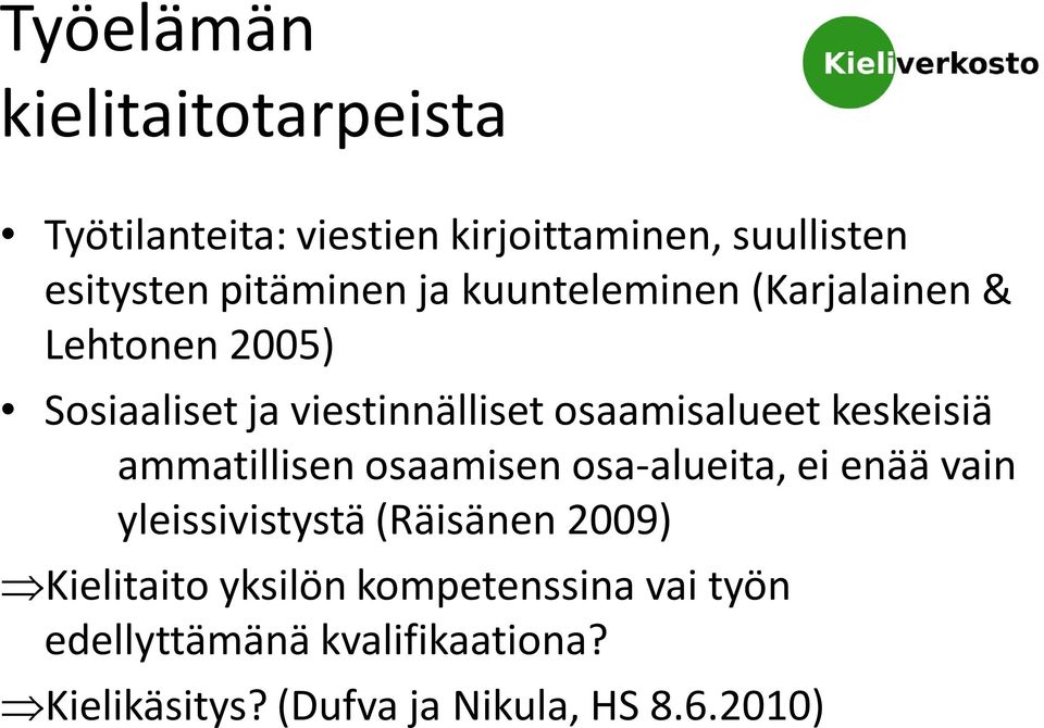 keskeisiä ammatillisen osaamisen osa-alueita, ei enää vain yleissivistystä (Räisänen 2009)