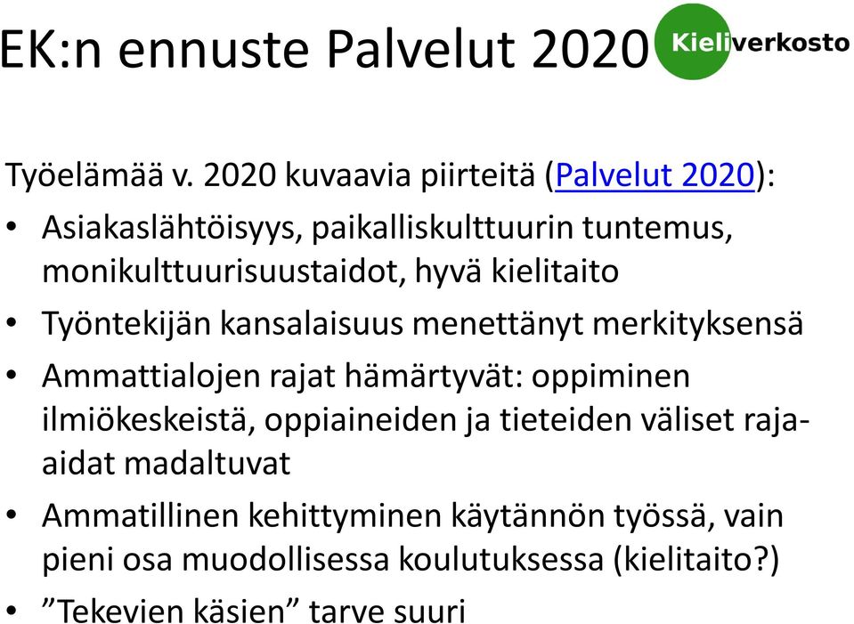 hyvä kielitaito Työntekijän kansalaisuus menettänyt merkityksensä Ammattialojen rajat hämärtyvät: oppiminen