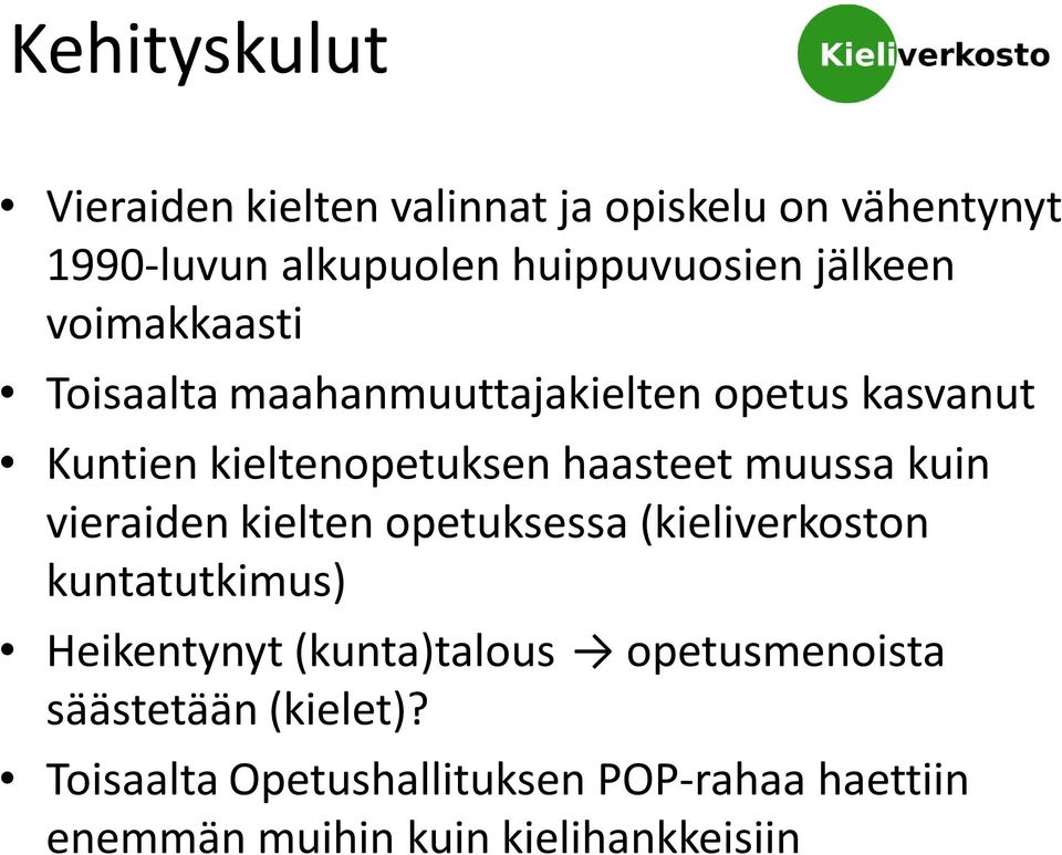 muussa kuin vieraiden kielten opetuksessa (kieliverkoston kuntatutkimus) Heikentynyt (kunta)talous