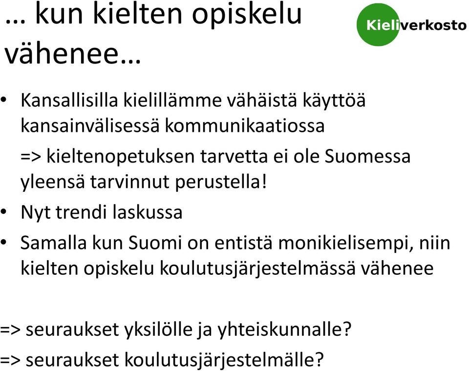 Nyt trendi laskussa Samalla kun Suomi on entistä monikielisempi, niin kielten opiskelu