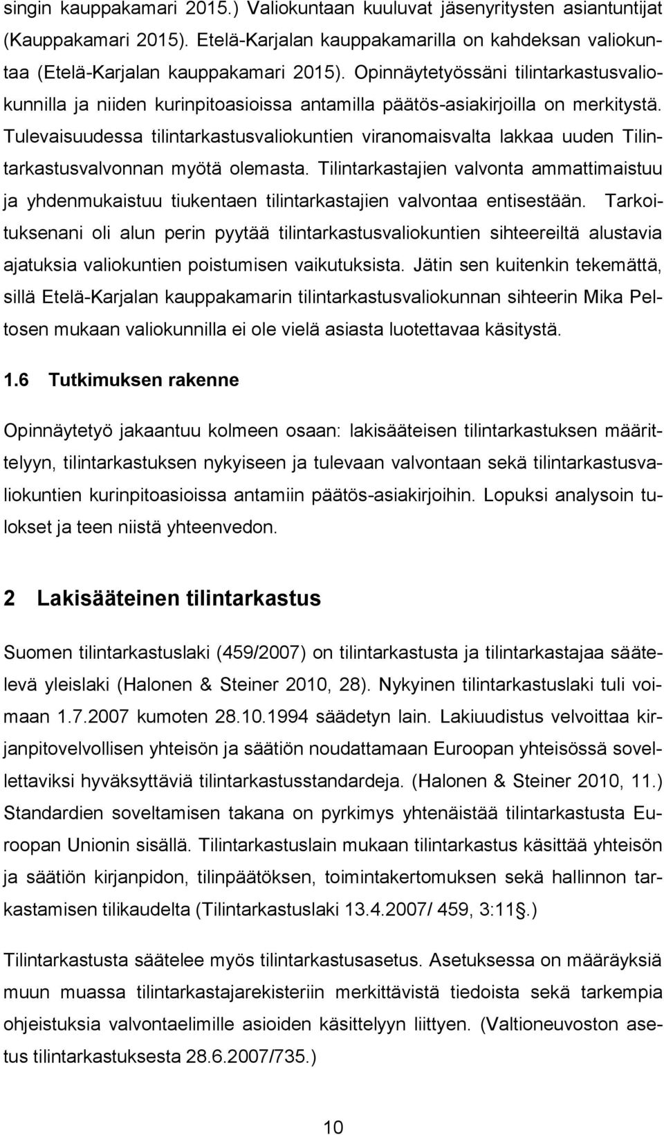 Tulevaisuudessa tilintarkastusvaliokuntien viranomaisvalta lakkaa uuden Tilintarkastusvalvonnan myötä olemasta.