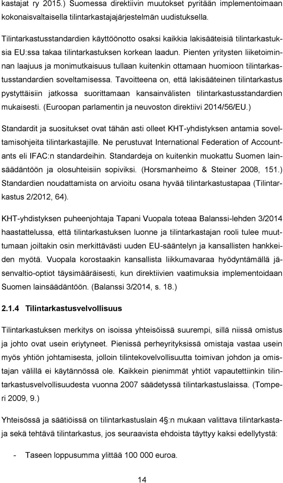 Pienten yritysten liiketoiminnan laajuus ja monimutkaisuus tullaan kuitenkin ottamaan huomioon tilintarkastusstandardien soveltamisessa.