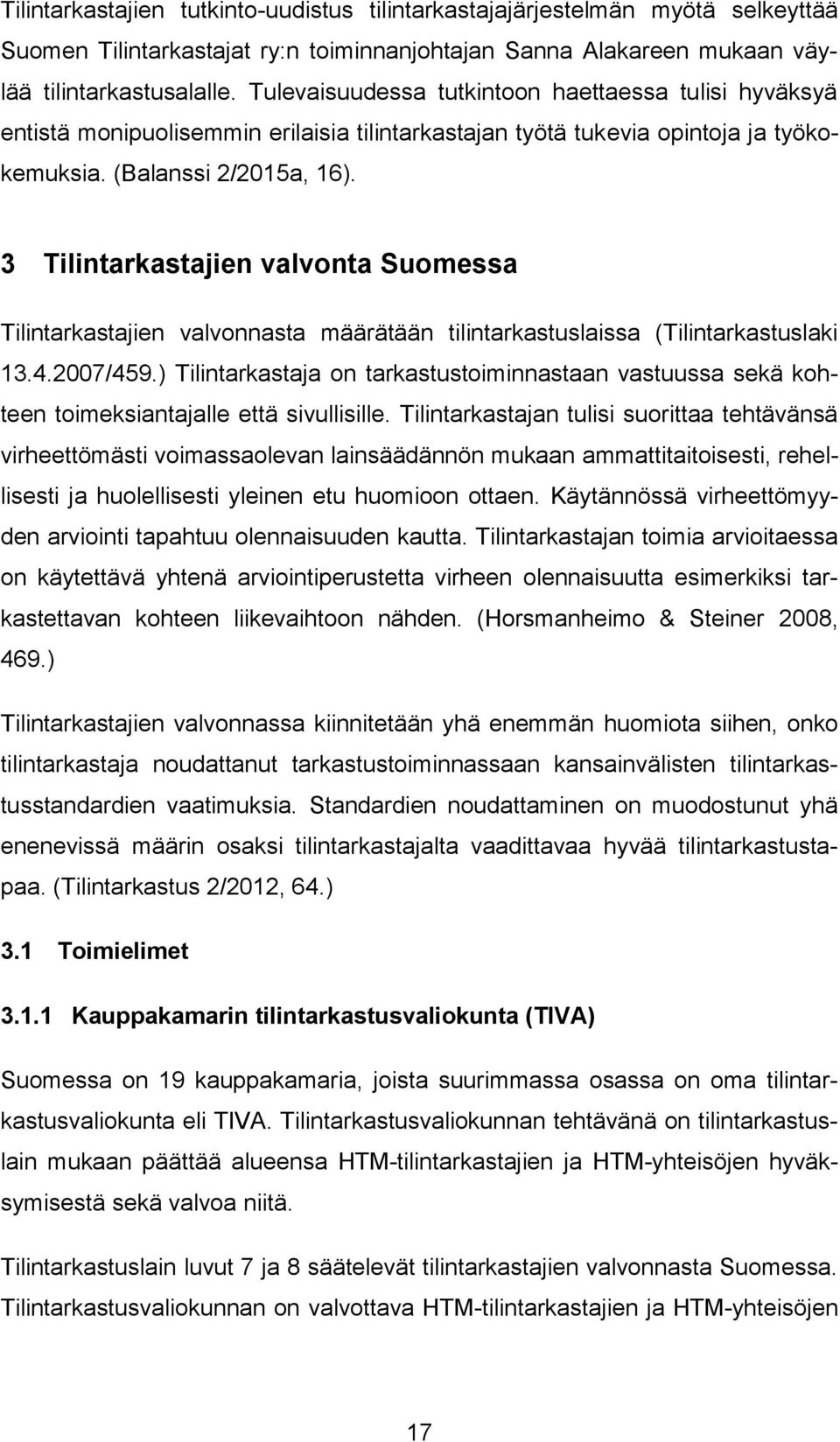 3 Tilintarkastajien valvonta Suomessa Tilintarkastajien valvonnasta määrätään tilintarkastuslaissa (Tilintarkastuslaki 13.4.2007/459.