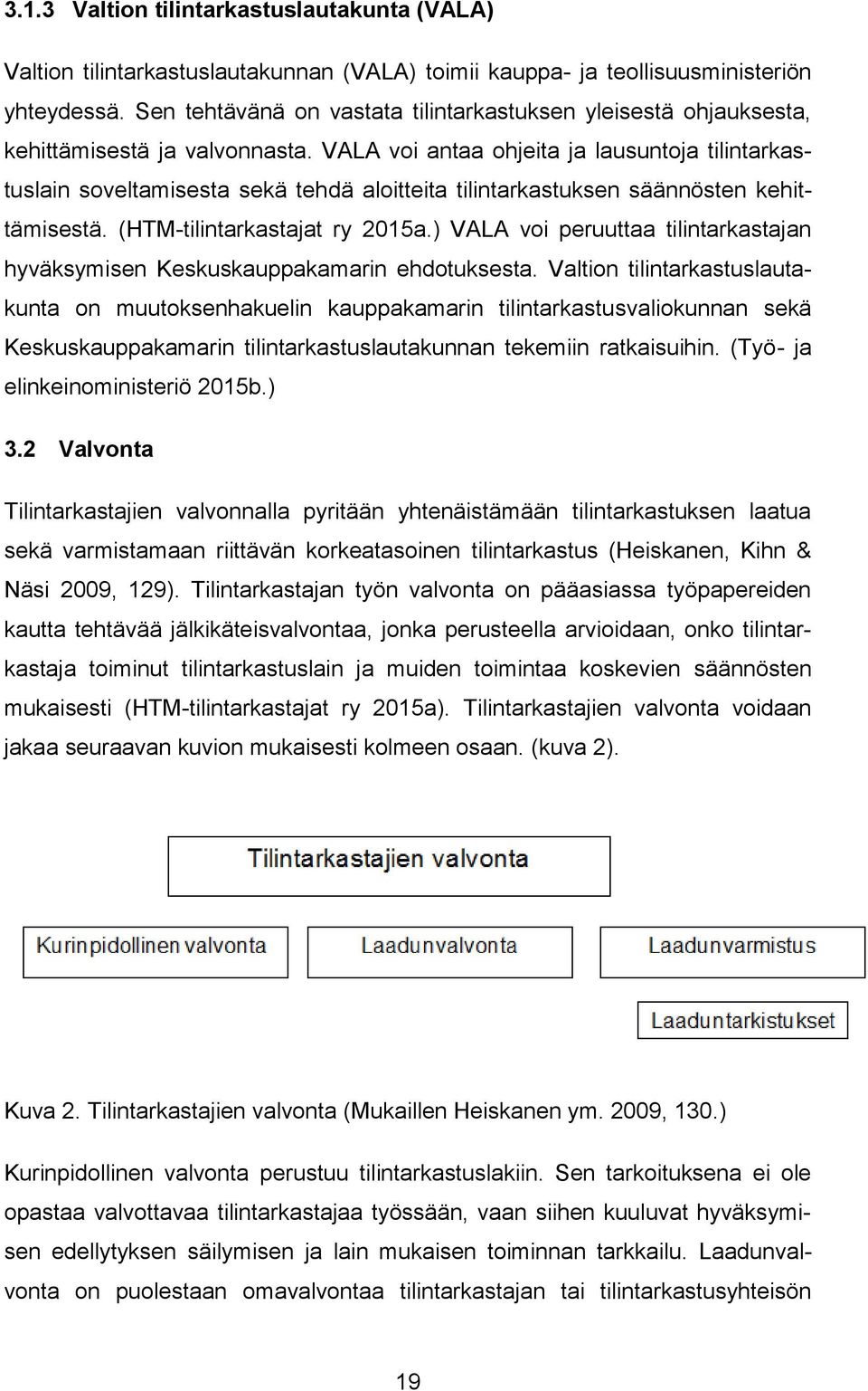 VALA voi antaa ohjeita ja lausuntoja tilintarkastuslain soveltamisesta sekä tehdä aloitteita tilintarkastuksen säännösten kehittämisestä. (HTM-tilintarkastajat ry 2015a.