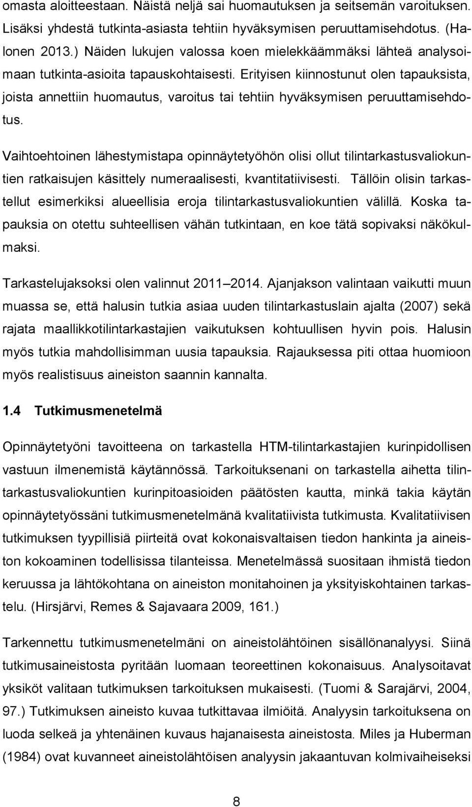 Erityisen kiinnostunut olen tapauksista, joista annettiin huomautus, varoitus tai tehtiin hyväksymisen peruuttamisehdotus.