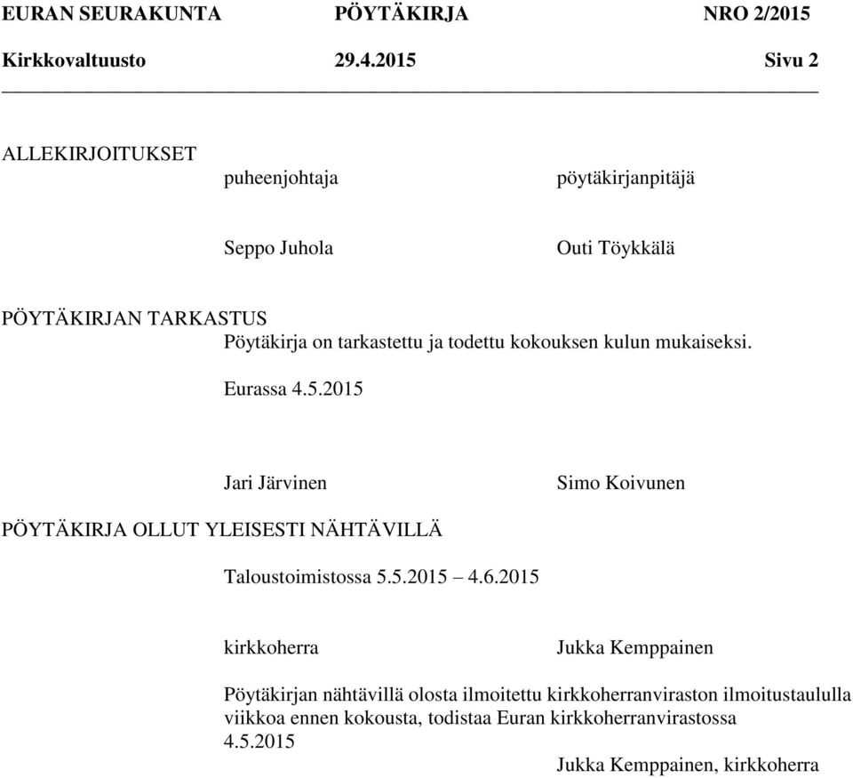 todettu kokouksen kulun mukaiseksi. Eurassa 4.5.2015 Jari Järvinen Simo Koivunen OLLUT YLEISESTI NÄHTÄVILLÄ Taloustoimistossa 5.