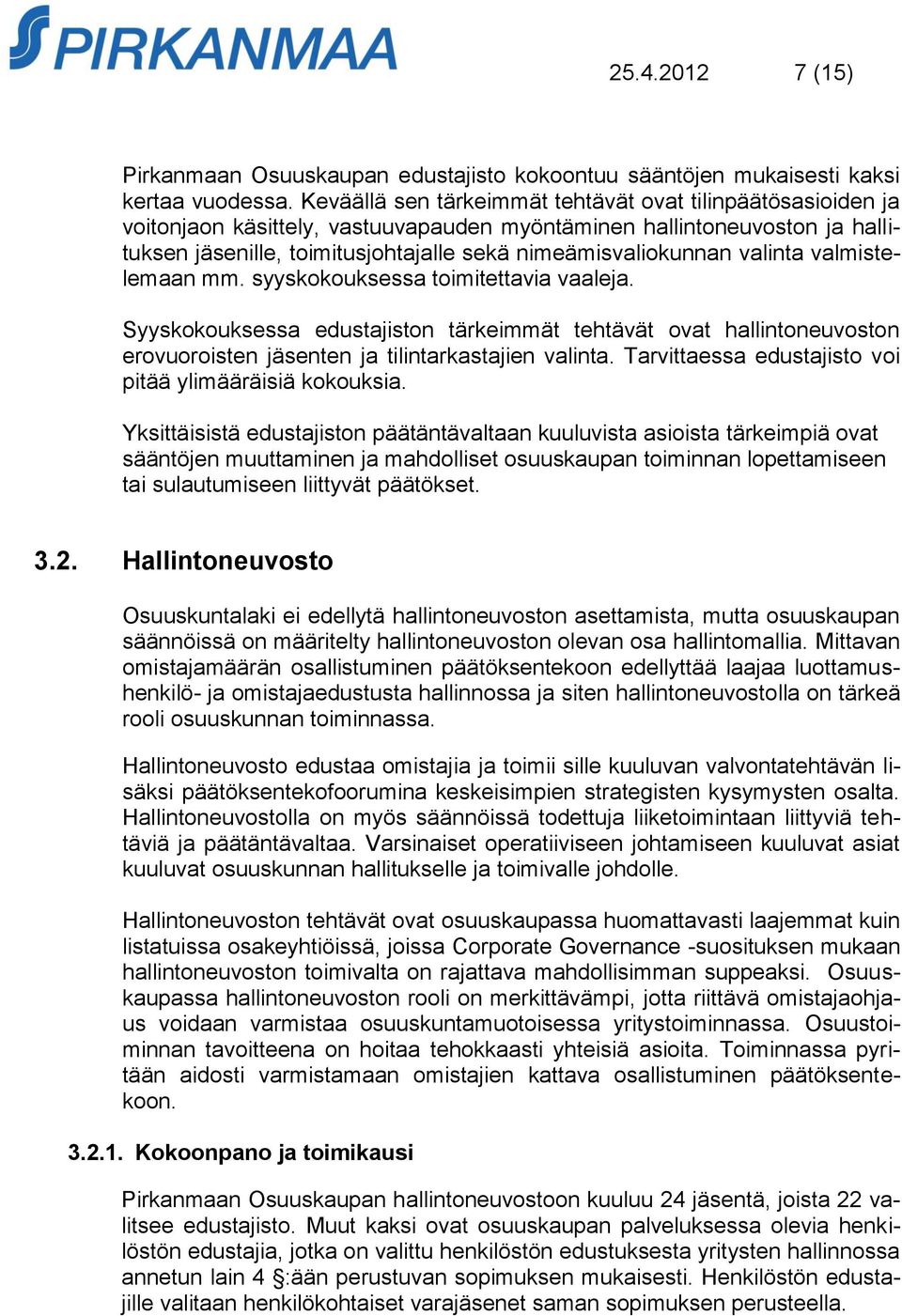 valinta valmistelemaan mm. syyskokouksessa toimitettavia vaaleja. Syyskokouksessa edustajiston tärkeimmät tehtävät ovat hallintoneuvoston erovuoroisten jäsenten ja tilintarkastajien valinta.