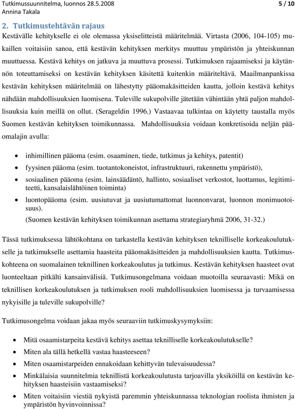 Tutkimuksen rajaamiseksi ja käytännön toteuttamiseksi on kestävän kehityksen käsitettä kuitenkin määriteltävä.