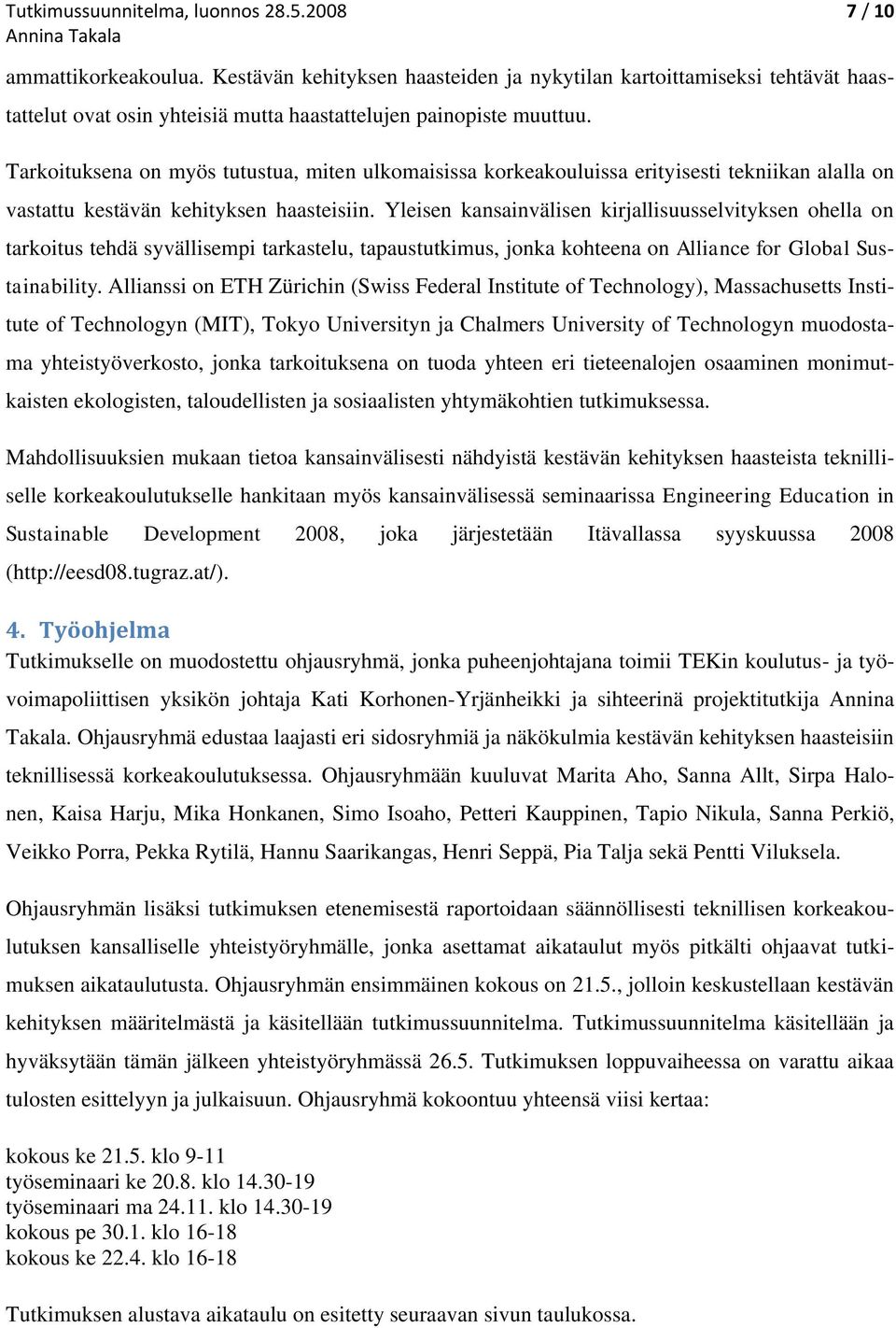 Tarkoituksena on myös tutustua, miten ulkomaisissa korkeakouluissa erityisesti tekniikan alalla on vastattu kestävän kehityksen haasteisiin.