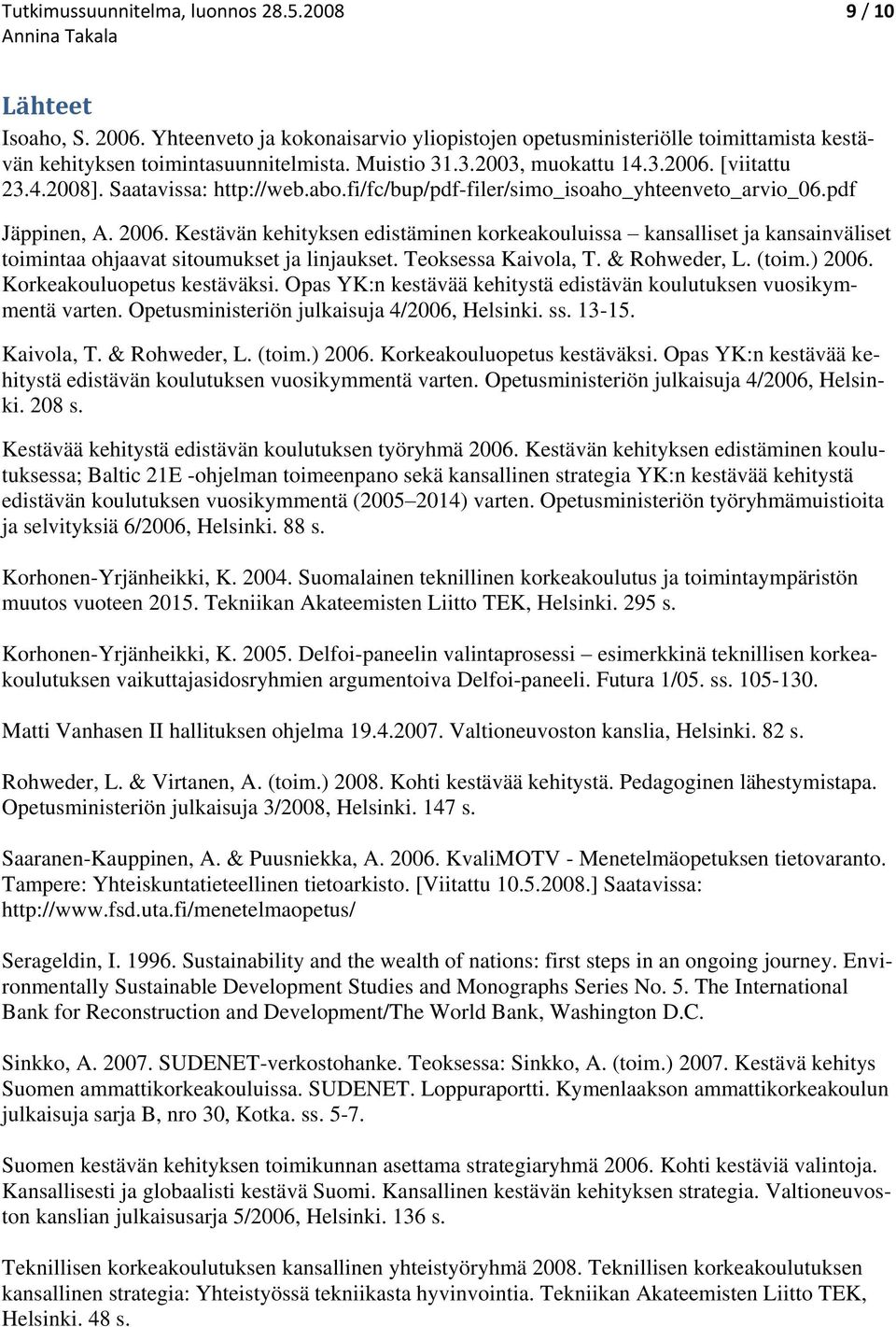 Kestävän kehityksen edistäminen korkeakouluissa kansalliset ja kansainväliset toimintaa ohjaavat sitoumukset ja linjaukset. Teoksessa Kaivola, T. & Rohweder, L. (toim.) 2006.