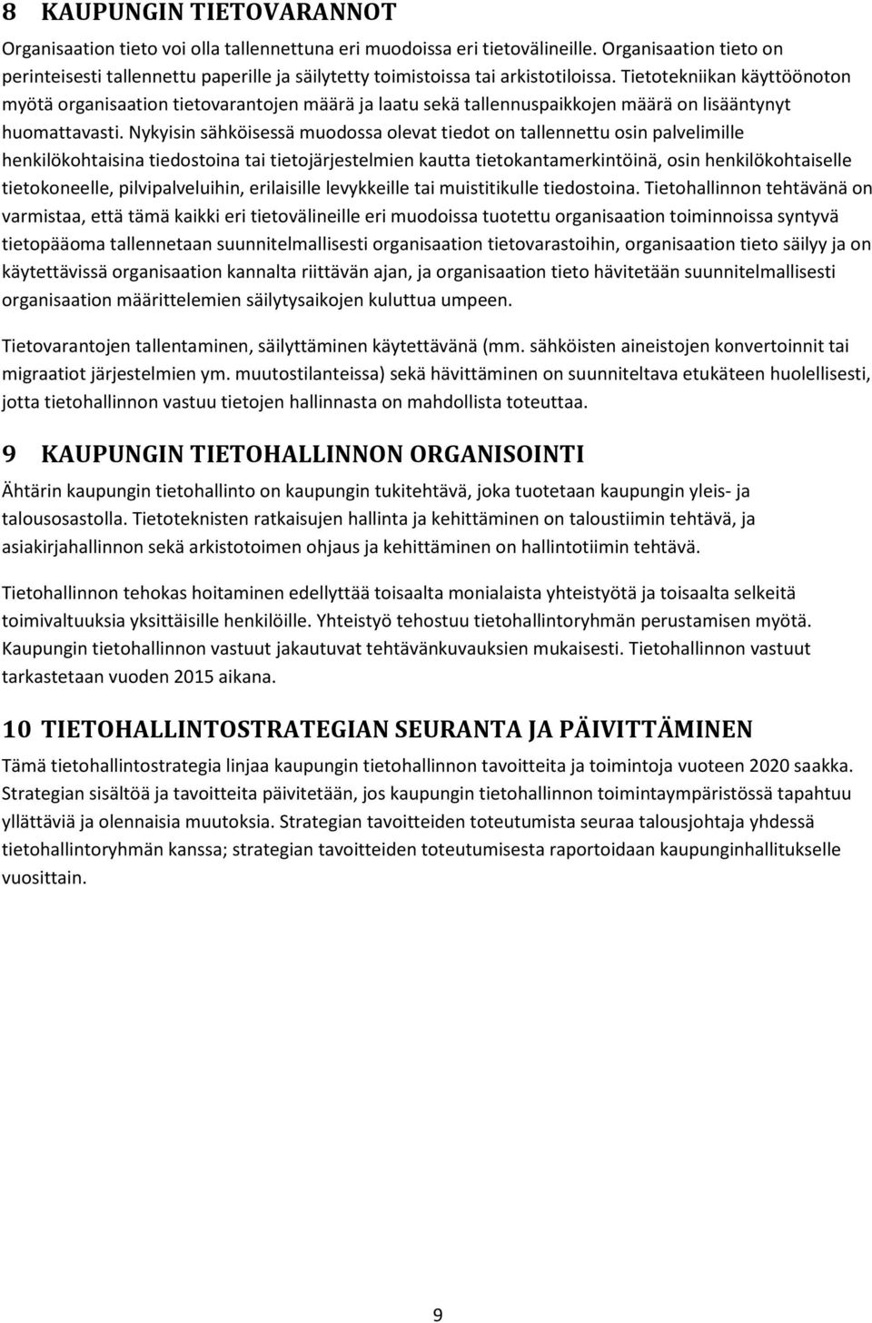 Tietotekniikan käyttöönoton myötä organisaation tietovarantojen määrä ja laatu sekä tallennuspaikkojen määrä on lisääntynyt huomattavasti.